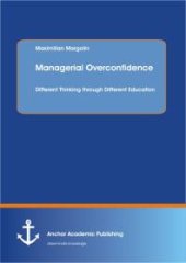 book Managerial Overconfidence: Different Thinking through Different Education : Different Thinking through Different Education