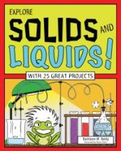 book Explore Solids and Liquids! : With 25 Great Projects