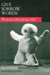 book Give Sorrow Words : Working with a Dying Child, Second Edition