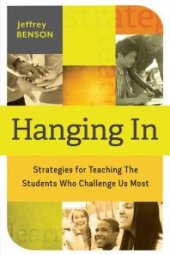 book Hanging In : Trategies for Teaching the Students Who Challenge Us Most