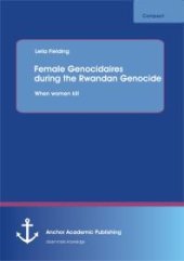 book Female Genocidaires during the Rwandan Genocide: When women kill : When women kill