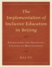 book The Implementation of Inclusive Education in Beijing : Exorcizing the Haunting Specter of Meritocracy