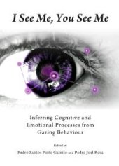 book I See Me, You See Me : Inferring Cognitive and Emotional Processes from Gazing Behaviour