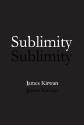 book Sublimity : The Non-Rational and the Rational in the History of Aesthetics