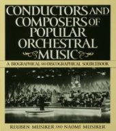 book Conductors and Composers of Popular Orchestral Music : A Biographical and Discographical Sourcebook