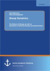 book Group Dynamics: The Nature of Groups as well as Dynamics of Informal Groups and Dysfunctions : The Nature of Groups as well as Dynamics of Informal Groups and Dysfunctions