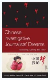 book Chinese Investigative Journalists' Dreams : Autonomy, Agency, and Voice