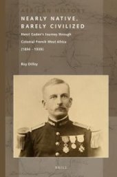 book Nearly Native, Barely Civilized : Henri Gaden's Journey Through Colonial French West Africa (1894-1939)