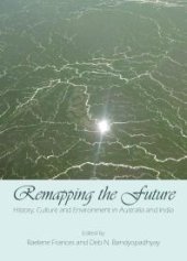 book Remapping the Future: History, Culture and Environment in Australia and India