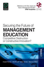 book Securing the Future of Management Education : Competitive Destruction or Constructive Innovation?