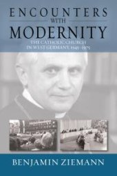 book Encounters with Modernity : The Catholic Church in West Germany, 1945-1975