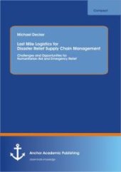 book Last Mile Logistics for Disaster Relief Supply Chain Management: Challenges and Opportunities for Humanitarian Aid and Emergency Relief : Challenges and Opportunities for Humanitarian Aid and Emergency Relief