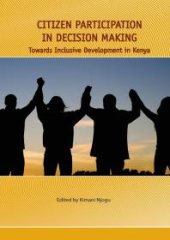 book Citizen Participation in Decision Making : Towards Inclusive Development in Kenya