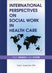 book International Perspectives on Social Work in Health Care : Past, Present, and Future