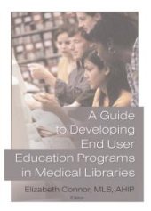 book A Guide to Developing End User Education Programs in Medical Libraries