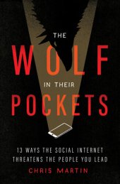 book The Wolf in Their Pockets: 13 Ways the Social Internet Threatens the People You Lead