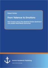 book From Valence to Emotions: How Coarse versus Fine-Grained Online Sentiment can predict Real-World Outcomes : How Coarse versus Fine-Grained Online Sentiment can predict Real-World Outcomes