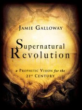 book Supernatural Revolution: a Prophetic Vision for the 21st Century