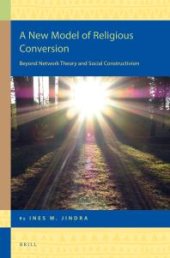 book A New Model of Religious Conversion : Beyond Network Theory and Social Constructivism