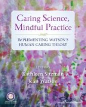 book Caring Science, Mindful Practice : Implementing Watson's Human Caring Theory