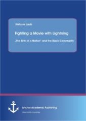 book Fighting a Movie with Lightning : „The Birth of a Nation“ and the Black Community : „The Birth of a Nation“ and the Black Community