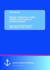 book Mezard, indigenous conflict resolution mechanism in northern Ethiopia: Assessing rural alamata woreda, Tigray regional state, Ethiopia : Assessing rural alamata woreda, Tigray regional state, Ethiopia