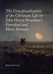 book The Conceptualisation of the Christian Life in John Henry Newman's Parochial and Plain Sermons