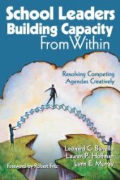 book School Leaders Building Capacity from Within : Resolving Competing Agendas Creatively