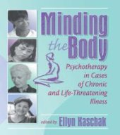 book Minding the Body : Psychotherapy in Cases of Chronic and Life-Threatening Illness