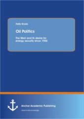 book Oil Politics: The West and its desire for energy security since 1950 : The West and its desire for energy security since 1950