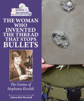 book The Woman Who Invented the Thread that Stops Bullets: The Genius of Stephanie Kwolek