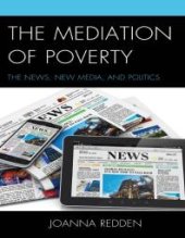 book The Mediation of Poverty : The News, New Media, and Politics