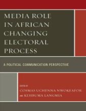 book Media Role in African Changing Electoral Process : A Political Communication Perspective