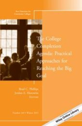 book The College Completion Agenda: Practical Approaches for Reaching the Big Goal : New Directions for Community Colleges, Number 164