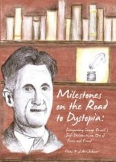 book Milestones on the Road to Dystopia : Interpreting George Orwell’s Self-Division in an Era of ‘Force and Fraud’