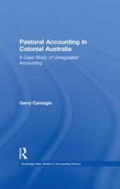 book Pastoral Accounting in Colonial Australia : A Case Study of Unregulated Accounting