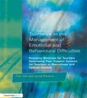 book Teamwork in the Management of Emotional and Behavioural Difficulties : Developing Peer Support Systems for Teachers in Mainstream and Special Schools