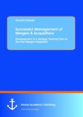 book Successful Management of Mergers & Acquisitions: Development of a Synergy Tracking Tool for the Post Merger Integration : Development of a Synergy Tracking Tool for the Post Merger Integration