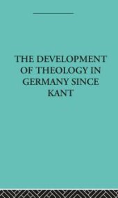 book The Development of Rational Theology in Germany since Kant : And Its Progress in Great Britain Since 1825