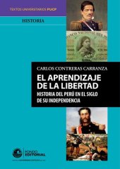 book El aprendizaje de la libertad: Historia del Perú en el siglo de su independencia