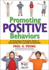 book Promoting Positive Behaviors : An Elementary Principal's Guide to Structuring the Learning Environment