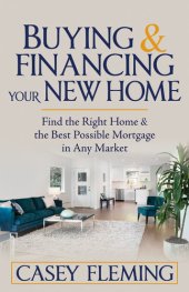 book Buying and Financing Your New Home: Find the Right Home and the Best Possible Mortgage in Any Market