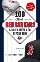 book 100 Things Red Sox Fans Should Know & Do Before They Die