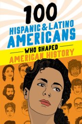 book 100 Hispanic and Latino Americans Who Shaped American History