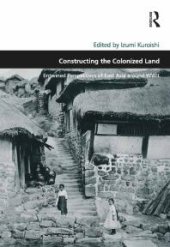 book Constructing the Colonized Land : Entwined Perspectives of East Asia Around WWII