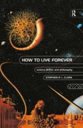 book How to Live Forever : Science Fiction and Philosophy