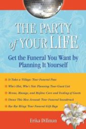 book The Party of Your Life : Get the Funeral You Want by Planning It Yourself