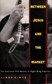 book Between Jesus and the Market: The Emotions that Matter in Right-Wing America