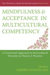 book Mindfulness and Acceptance in Multicultural Competency : A Contextual Approach to Sociocultural Diversity in Theory and Practice