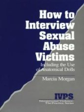 book How to Interview Sexual Abuse Victims : Including the Use of Anatomical Dolls